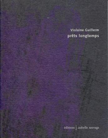 Couverture du livre « Prêts longtemps » de Violaine Guillerm aux éditions Isabelle Sauvage