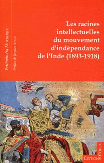 Couverture du livre « Les racines intellectuelles du mouvement d'indépendance de l'Inde (1893-1918) » de Prithwindra Mukherjee aux éditions Editions Codex