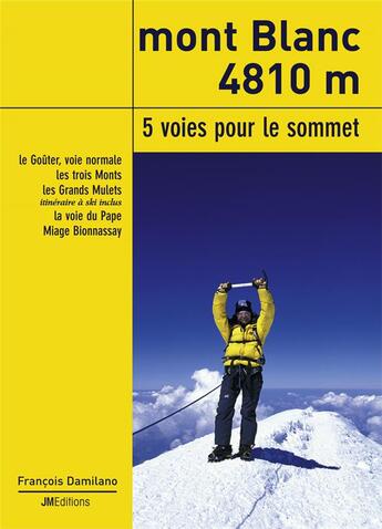 Couverture du livre « Mont Blanc 4810 m : 5 voies pour le sommet » de François Damilano aux éditions Jmeditions