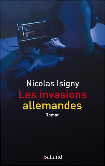 Couverture du livre « Les invasions allemandes » de Nicolas Isigny aux éditions Balland