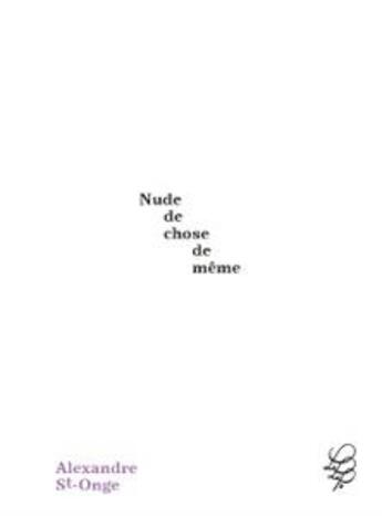 Couverture du livre « Nude de chose de même » de Alexandre St-Onge aux éditions Le Laps