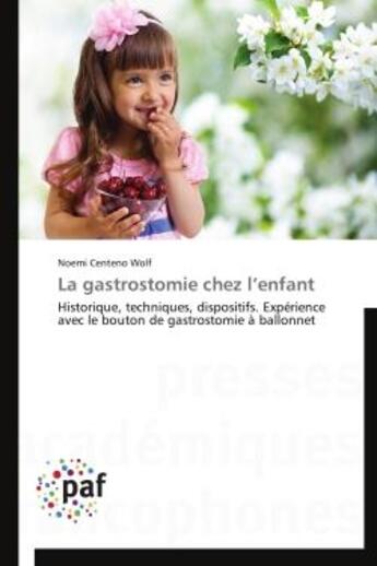 Couverture du livre « La gastrostomie chez l'enfant - historique, techniques, dispositifs. experience avec le bouton de ga » de Centeno Wolf Noemi aux éditions Presses Academiques Francophones