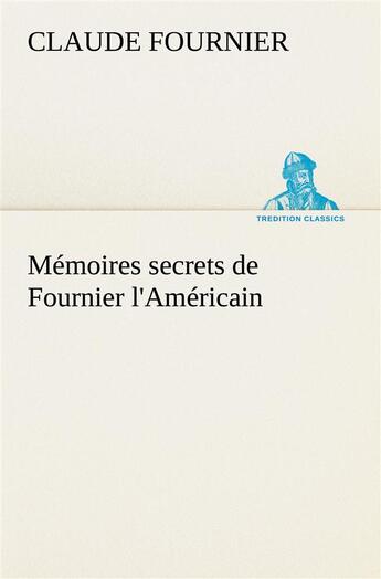 Couverture du livre « Memoires secrets de fournier l'americain » de Claude Fournier aux éditions Tredition