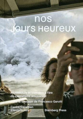 Couverture du livre « Nos jours heureux ; architecture et bien-être à l'ère du capitalisme émotionnel » de Garutti Francesco aux éditions Sternberg Press