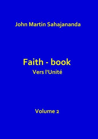 Couverture du livre « Faith-book- Vers l'Unité-Volume 2 » de John Martin Sahajana aux éditions Thebookedition.com