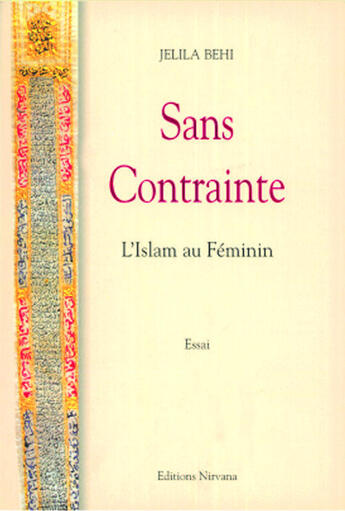 Couverture du livre « Sans contrainte ; l'Islam au féminin » de Jelila Behi aux éditions Nirvana