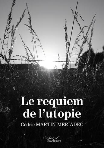 Couverture du livre « Le requiem de l'utopie » de Cedric Martin-Meriadec aux éditions Baudelaire