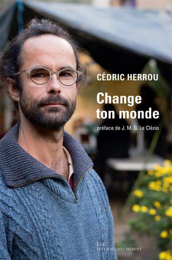 Couverture du livre « Change ton monde » de Cedric Herrou aux éditions Les Liens Qui Liberent