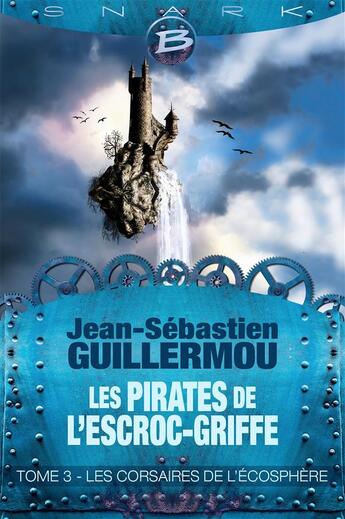 Couverture du livre « Les pirates de l'Escroc-Griffe t.3 : les corsaires de l'écosphère » de Jean-Sebastien Guillermou aux éditions Bragelonne