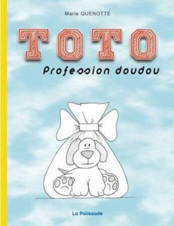 Couverture du livre « Toto, profession doudou » de Marie Quenotte aux éditions La Palissade