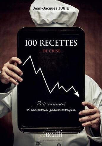 Couverture du livre « 100 recettes de crise » de Jean-Jacques Jugie aux éditions De Suffren