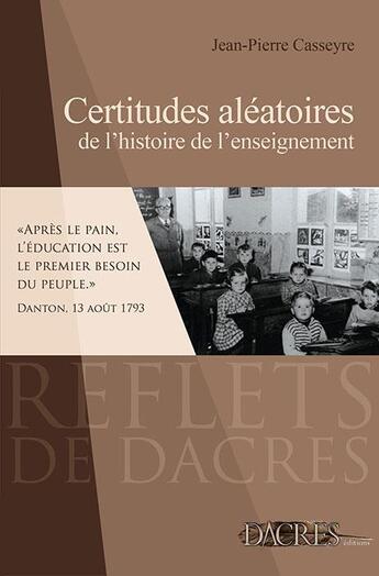 Couverture du livre « Certitudes aléatoires de l'histoire de l'enseignement » de Jean-Pierre Casseyre aux éditions Dacres