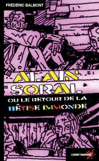 Couverture du livre « Alain Soral ou le retour de la bêtise immonde » de Frederic Balmont aux éditions L'esprit Frappeur