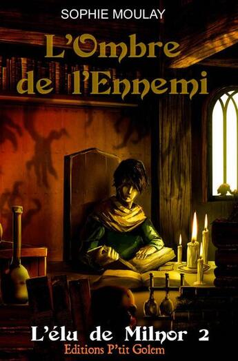 Couverture du livre « L'élu de Milnor t.2 ; lombre de l'ennemi » de Sophie Moulay aux éditions Editions P'tit Golem