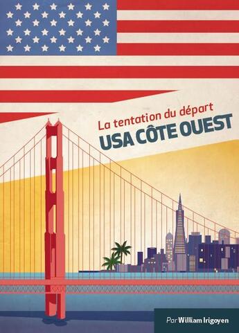 Couverture du livre « Expat book ; la tentation du départ ; USA Côte Ouest » de William Irigoyen aux éditions Overseas