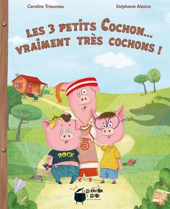 Couverture du livre « Les 3 petits cochon... vraiment très cochons ! » de Caroline Triaureau et Stephanie Alastra aux éditions La Marmite A Mots