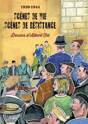 Couverture du livre « 1939-1944 ; scènes de vie-scènes de résistance » de Albert Fie aux éditions Memoire De La Drome