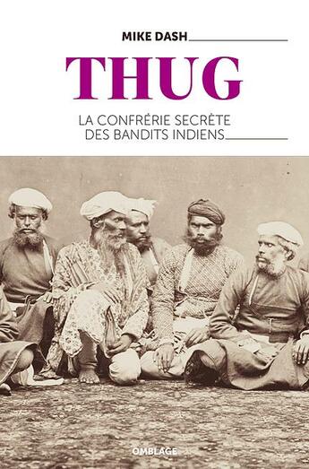 Couverture du livre « Thug ; la confrérie secrète des bandits indiens » de Mike Dash aux éditions Omblages