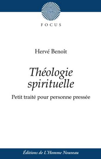 Couverture du livre « Théologie spirituelle ; petit traité pour personne pressée » de Herve Benoit aux éditions L'homme Nouveau