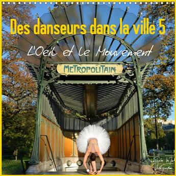 Couverture du livre « Des danseurs dans la ville 5 L'Oeil et le Mouvement (édition 2020) » de Vu Dinh Nathali aux éditions Calvendo