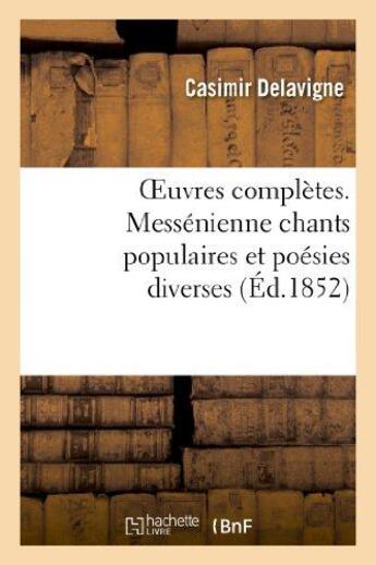 Couverture du livre « Oeuvres complètes. Messénienne chants populaires et poésies diverses » de Casimir Delavigne aux éditions Hachette Bnf