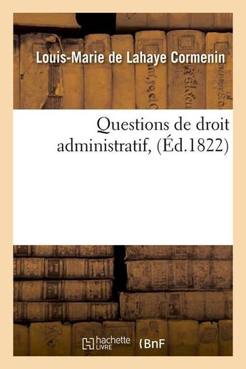 Couverture du livre « Questions de droit administratif, (ed.1822) » de Cormenin L-M. aux éditions Hachette Bnf