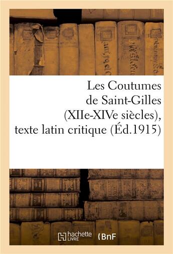 Couverture du livre « Les coutumes de saint-gilles (xiie-xive siecles), texte latin critique » de Bondurand Edouard aux éditions Hachette Bnf