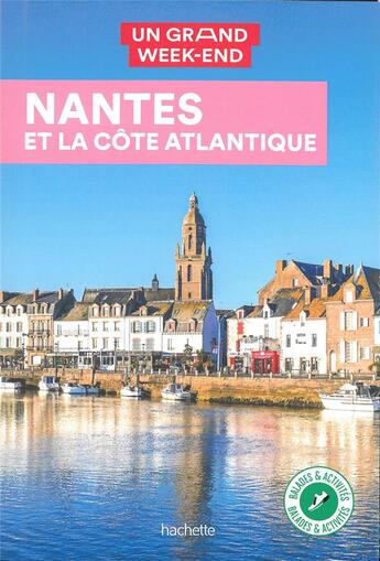 Couverture du livre « Un grand week-end ; Nantes et la Côte atlantique » de Collectif Hachette aux éditions Hachette Tourisme