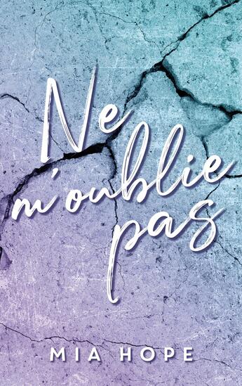 Couverture du livre « Ne me quitte pas Tome 2 : Ne m'oublie pas » de Mia Hope aux éditions Hlab