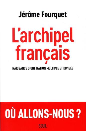 Couverture du livre « L'archipel français ; naissance d'une nation multiple et divisée » de Jerome Fourquet aux éditions Seuil