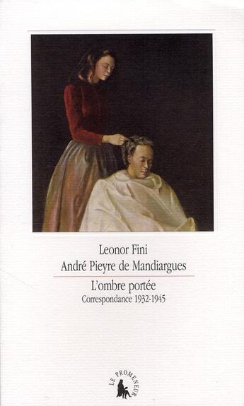 Couverture du livre « L'ombre portée ; correspondance 1932-1945 » de André Pieyre De Mandiargues et Leonor Fini aux éditions Gallimard