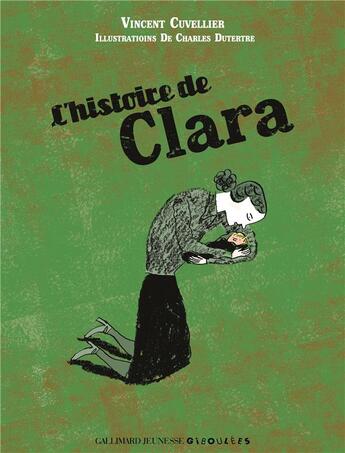 Couverture du livre « L'histoire de Clara » de Vincent Cuvellier et Charles Dutertre aux éditions Gallimard Jeunesse Giboulees