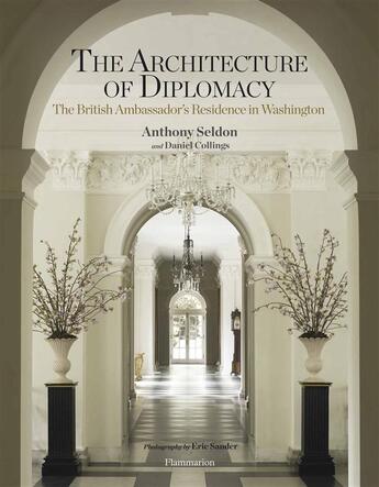 Couverture du livre « The architecture of diplomacy ; the british ambassador's residence in Washington » de Anthony Seldon et Daniel Collings aux éditions Flammarion