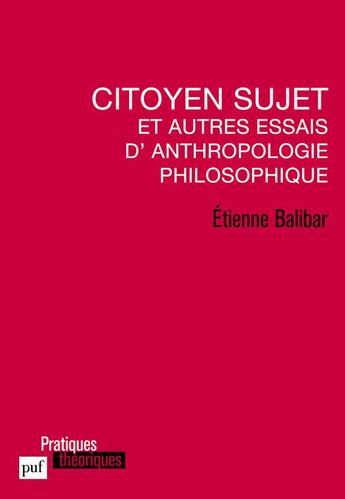 Couverture du livre « Citoyen sujet et autres essais d'anthropologie philosophique » de Etienne Balibar aux éditions Puf