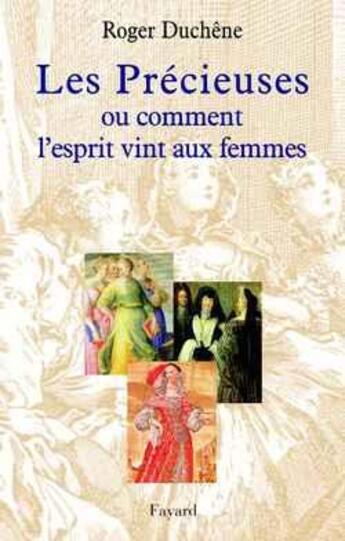 Couverture du livre « Les precieuses - ou comment l'esprit vint aux femmes » de Roger Duchêne aux éditions Fayard