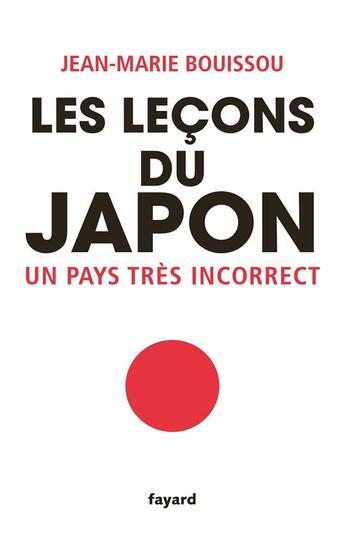 Couverture du livre « Les lecons du Japon ; un pays très incorrect » de Jean-Marie Bouissou aux éditions Fayard