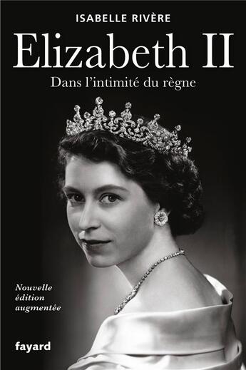 Couverture du livre « Elizabeth II : dans l'intimité du règne » de Isabelle Rivere aux éditions Fayard