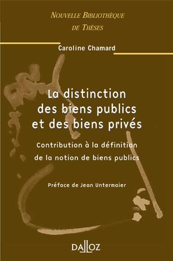 Couverture du livre « La distinction des biens publics et des biens privés - Volume 33 Contribution à la définition de la notion de biens publics » de Caroline Chamard-Heim aux éditions Dalloz