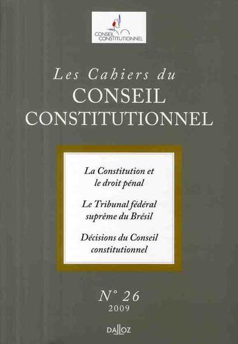 Couverture du livre « LES CAHIERS CONSEIL CONSTITUTIONNEL T.26 ; la constitution et le droit pénal ; le tribunal fédéral suprême de Brésil ; décisions du conseil constitutionnel » de Cahiers Conseil Constitutionnel aux éditions Dalloz