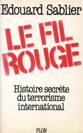 Couverture du livre « Le fil rouge ; histoire secrète du terrorisme international » de Edouard Sablier aux éditions Plon