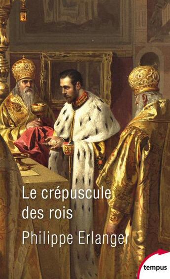 Couverture du livre « Le crépuscule des rois » de Philippe Erlanger aux éditions Tempus/perrin