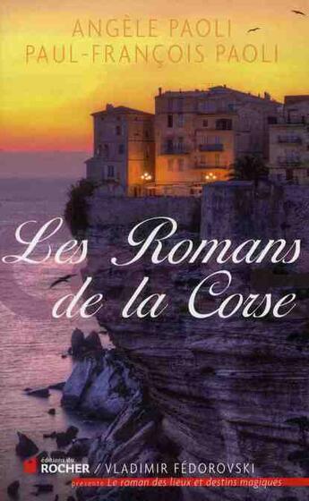 Couverture du livre « Les romans de la Corse » de Paul-Francois Paoli et Angèle Paoli aux éditions Rocher