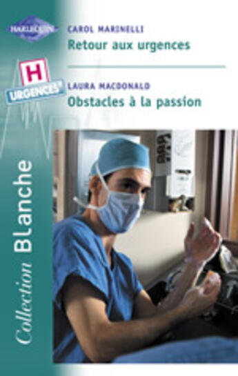 Couverture du livre « Retour Aux Urgences ; Obstacles A La Passion » de Laura Macdonald et Carol Marinelli aux éditions Harlequin