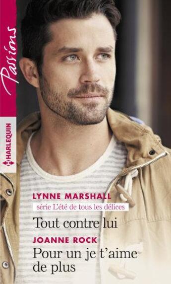 Couverture du livre « L'été de tous les délices Tome 2 ; tout contre lui ; pour un je t'aime de plus » de Lynne Marshall et Joanne Rock aux éditions Harlequin