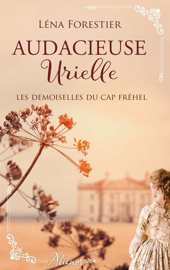 Couverture du livre « Les demoiselles du Cap Fréhel Tome 3 ; audacieuse Urielle » de Lena Forestier aux éditions Harlequin