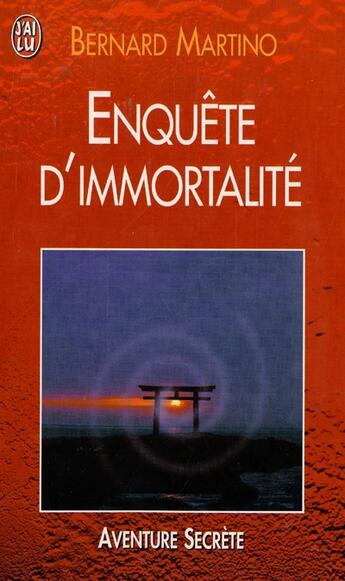 Couverture du livre « Enquete d'immortalite - le reve du fond des ages a l'epreuve de la science » de Bernard Martino aux éditions J'ai Lu