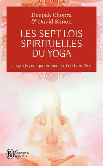 Couverture du livre « Les 7 lois spirituelles du yoga : Un guide pratique de transformation intérieure » de Chopra/Simon aux éditions J'ai Lu