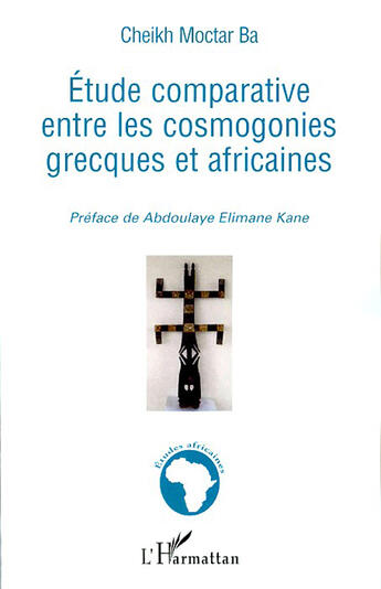 Couverture du livre « Étude comparative entre les cosmogonies grecques et africaines » de Moctar Ba Cheikh aux éditions L'harmattan