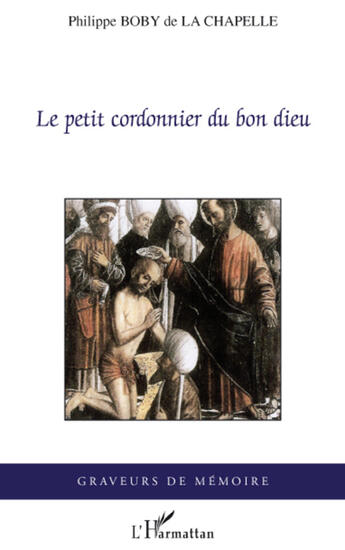 Couverture du livre « Le petit cordonnier du bon dieu » de Philippe Boby De La Chapelle aux éditions L'harmattan