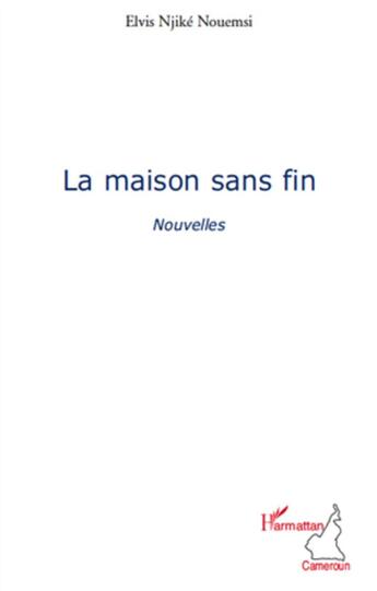 Couverture du livre « La maison sans fin » de Elvis Njike Nouemsi aux éditions L'harmattan